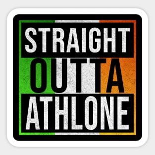 Straight Outta Athlone - Gift for Irish, Irishmen , Irishwomen,paddy, From Athlone in Ireland Irish Sticker